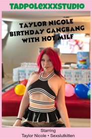 Taylor’s Birthday Gangbang with Hot MILF