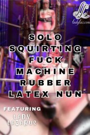 Solo Squirting Fuck Machine Rubber Latex Nun